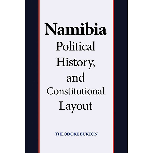 Namibia Political History, and Constitutional Layout, Theodore Burton
