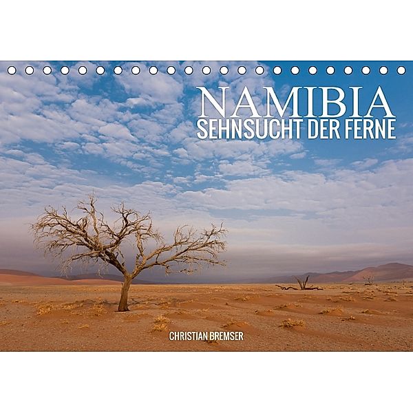 Namibia - Sehnsucht der Ferne (Tischkalender 2018 DIN A5 quer) Dieser erfolgreiche Kalender wurde dieses Jahr mit gleich, Christian Bremser