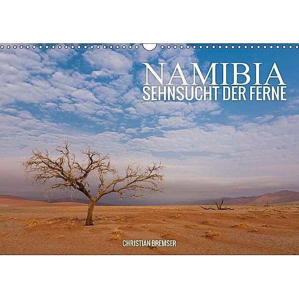 Namibia - Sehnsucht der Ferne (Wandkalender 2018 DIN A3 quer) Dieser erfolgreiche Kalender wurde dieses Jahr mit gleiche, Christian Bremser