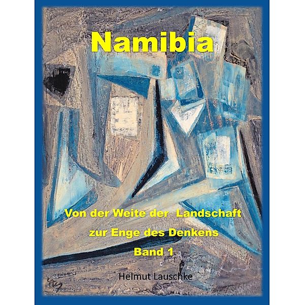 Namibia - Von der Weite der Landschaft zur Enge des Denkens, Helmut Lauschke