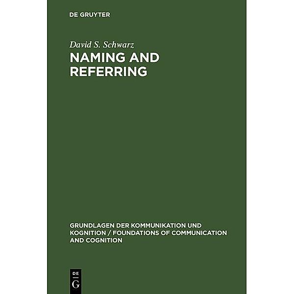 Naming and Referring / Grundlagen der Kommunikation und Kognition / Foundations of Communication and Cognition, David S. Schwarz