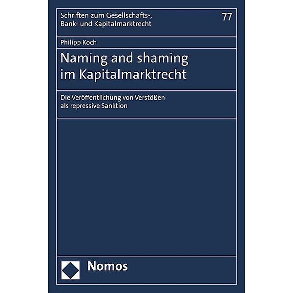 Naming and shaming im Kapitalmarktrecht / Schriften zum Gesellschafts-, Bank- und Kapitalmarktrecht Bd.77, Philipp Koch