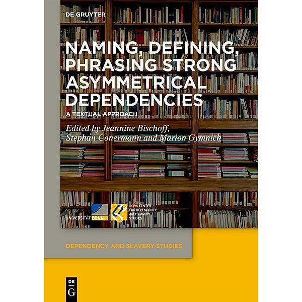 Naming, Defining, Phrasing Strong Asymmetrical Dependencies / Dependency and Slavery Studies Bd.8