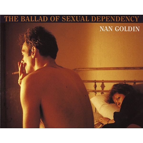 Nan Goldin: The Ballad of Sexual Dependency, Nan Goldin, Marvin Heiferman