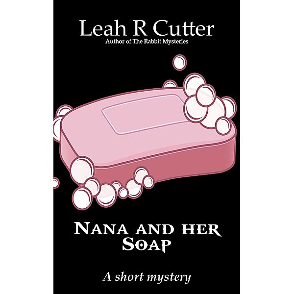 Nana and her Soap, Leah R Cutter