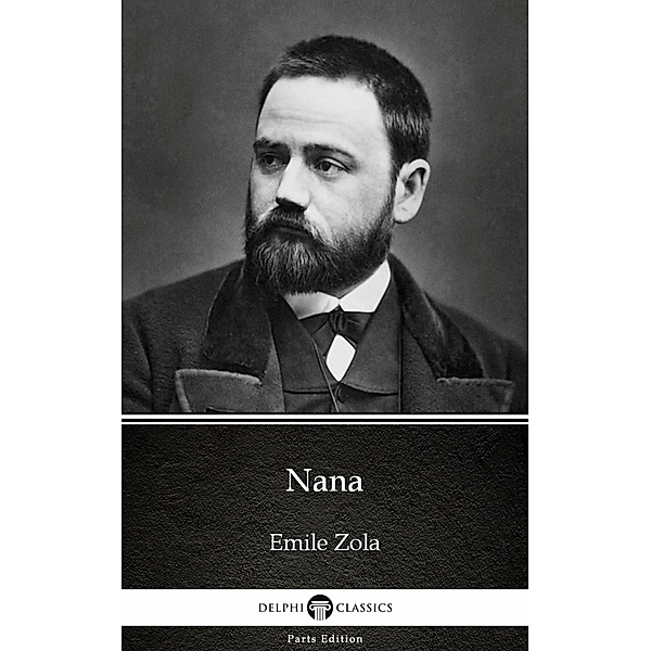 Nana by Emile Zola (Illustrated) / Delphi Parts Edition (Emile Zola) Bd.14, Emile Zola