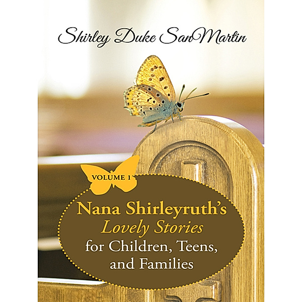 Nana Shirleyruth’S Lovely Stories for Children, Teens, and Families, Shirley Duke SanMartin