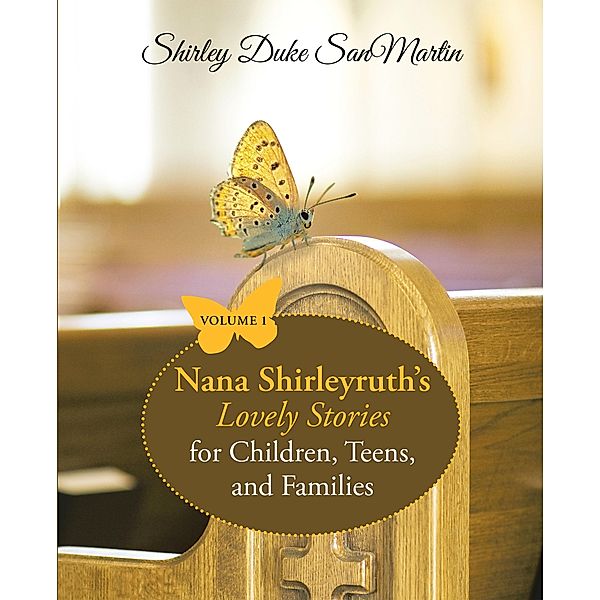 Nana Shirleyruth's Lovely Stories for Children, Teens, and Families, Shirley Duke Sanmartin