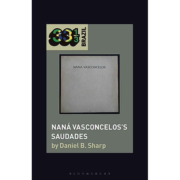 Naná Vasconcelos's Saudades / 33 1/3 Brazil, Daniel B. Sharp