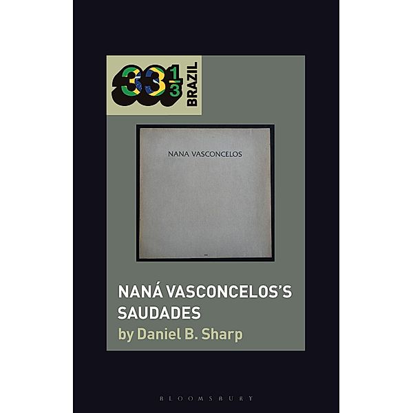 Naná Vasconcelos's Saudades / 33 1/3 Brazil, Daniel B. Sharp