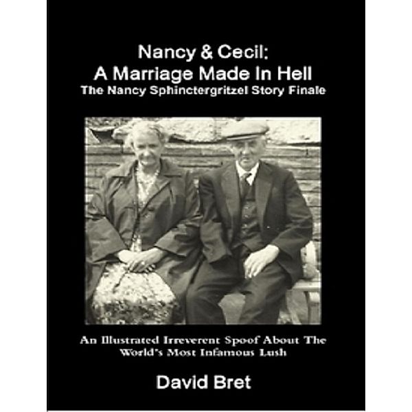 Nancy & Cecil: A Marriage Made In Hell: The Nancy Sphinctergritzel Story Finale: An Illustrated Irreverent Spoof, David Bret