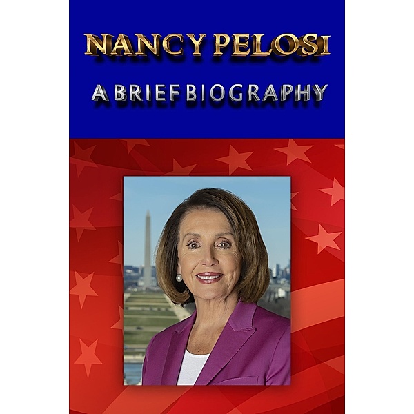 Nancy Pelosi - A Brief Biography, Jaison Lenswick