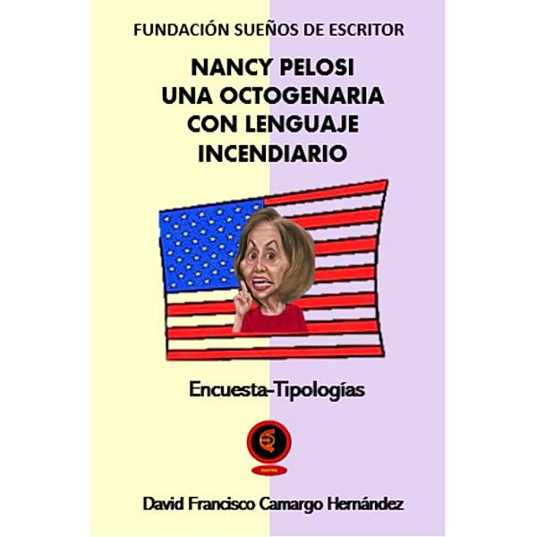 Nancy Pelosi Una Octogenaria Con Lenguaje Incendiario, David Francisco Camargo Hernández