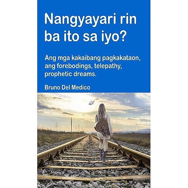 Nangyayari rin ba ito sa iyo? Ang mga kakaibang pagkakataon, ang forebodings, telepathy, prophetic dreams., Bruno Del Medico