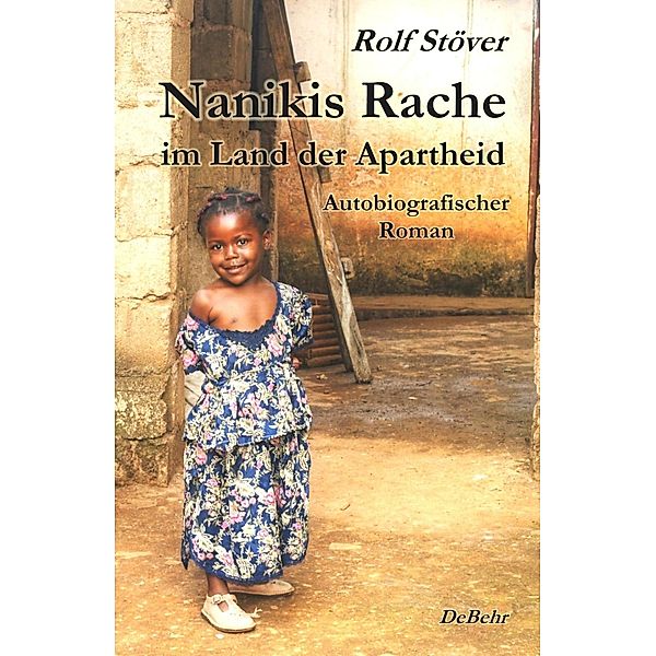 Nanikis Rache im Land der Apartheid - Autobiografischer Roman, Rolf Stöver