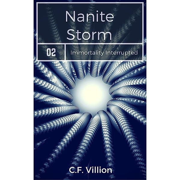 Nanite Storm (Immortality Interrupted, #2) / Immortality Interrupted, C. F. Villion