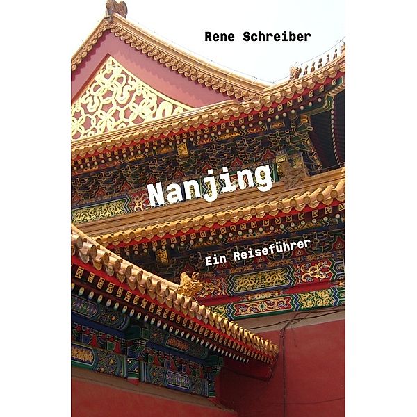 Nanjing Ein Reiseführer, Rene Schreiber