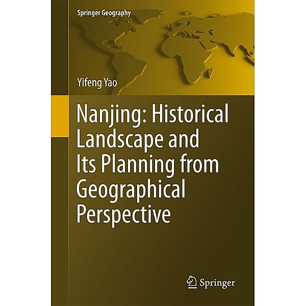 Nanjing: Historical Landscape and Its Planning from Geographical Perspective / Springer Geography, Yifeng Yao