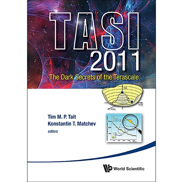 NANKAI SERIES IN PURE, APPLIED MATHEMATICS AND THEORETICAL PHYSICS: Dark Secrets Of The Terascale, The (Tasi 2011) - Proceedings Of The 2011 Theoretical Advanced Study Institute In Elementary Particle Physics