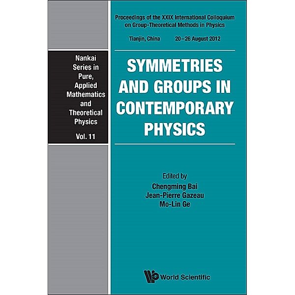 Nankai Series In Pure, Applied Mathematics And Theoretical Physics: Symmetries And Groups In Contemporary Physics - Proceedings Of The Xxix International Colloquium On Group-theoretical Methods In Physics