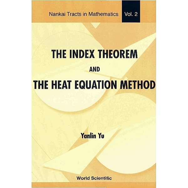 Nankai Tracts In Mathematics: Index Theorem And The Heat Equation Method, The, Yanlin Yu