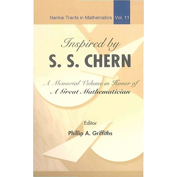 Nankai Tracts In Mathematics: Inspired By S S Chern: A Memorial Volume In Honor Of A Great Mathematician