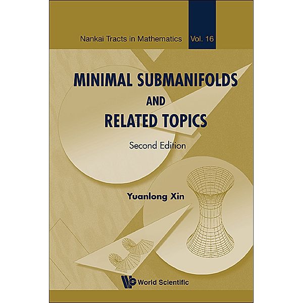 Nankai Tracts in Mathematics: Minimal Submanifolds and Related Topics, Yuanlong Xin