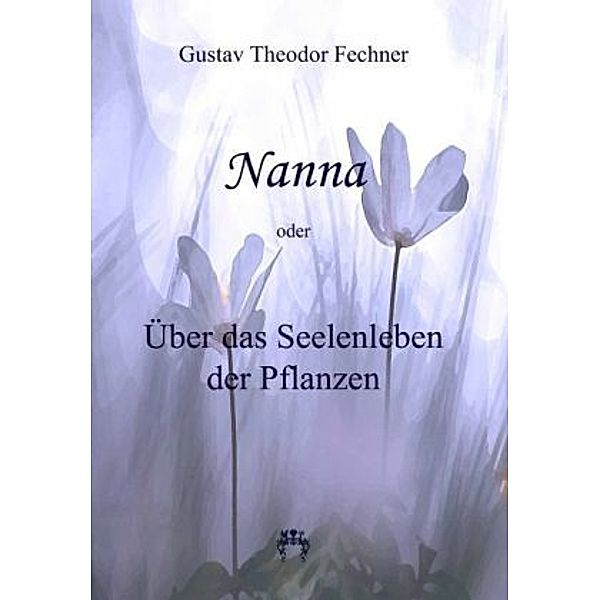 Nanna - Über das Seelenleben der Pflanzen, Gustav Theodor Fechner