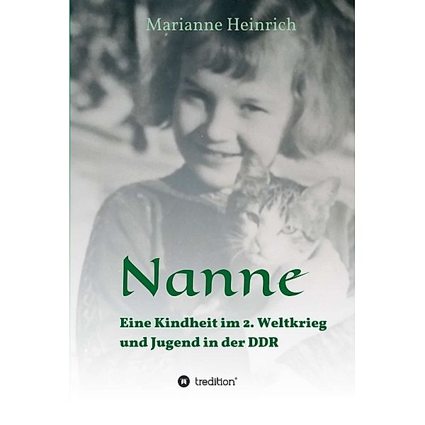 Nanne - Eine Kindheit im 2. Weltkrieg und Jugend in der DDR, Marianne Heinrich