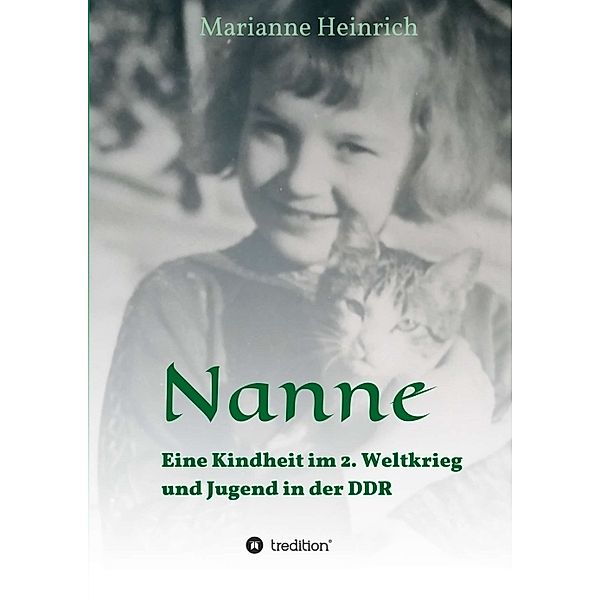 Nanne - Eine Kindheit im 2. Weltkrieg und Jugend in der DDR, Marianne Heinrich