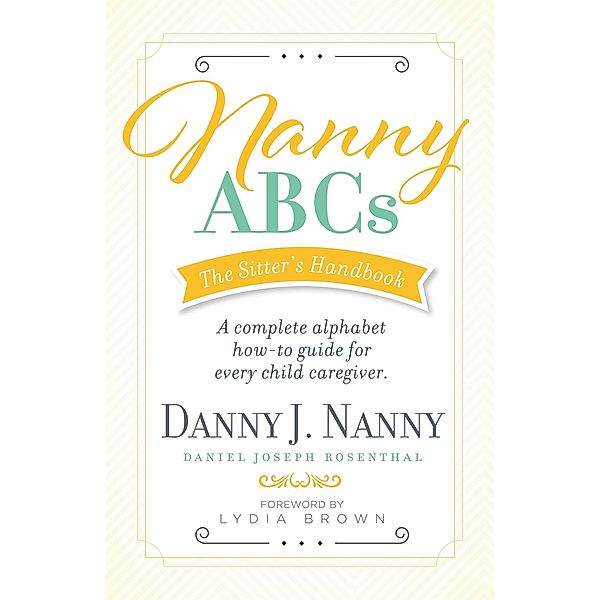 Nanny ABCs: The Sitter's Handbook, Danny J. Nanny, Daniel Joseph Rosenthal