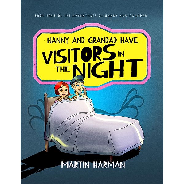 Nanny & Grandad Have Visitors in the Night: The Adventures of Nanny and Grandad, Martin Harman