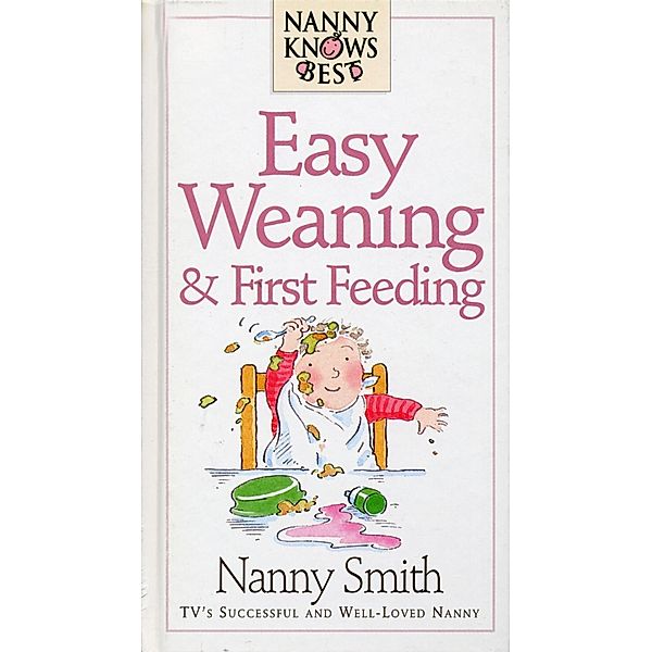 Nanny Knows Best - Easy Weaning And First Feeding, Nanny With Nina Grunfeld Smith, Nanny Smith with Nina Grunfeld