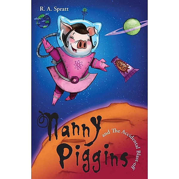 Nanny Piggins And The Accidental Blast-Off 4 / Puffin Classics, R. A. Spratt