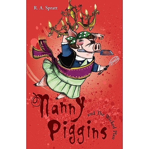 Nanny Piggins And The Wicked Plan 2 / Puffin Classics, R. A. Spratt