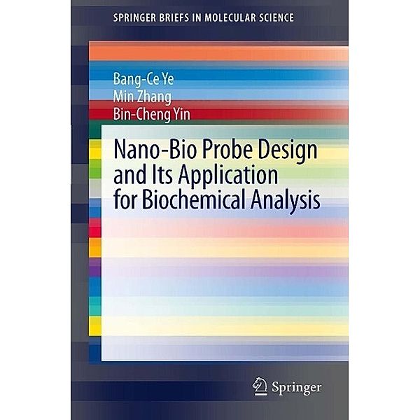 Nano-Bio Probe Design and Its Application for Biochemical Analysis / SpringerBriefs in Molecular Science, Bang-Ce Ye, Min Zhang, Bin-Cheng Yin