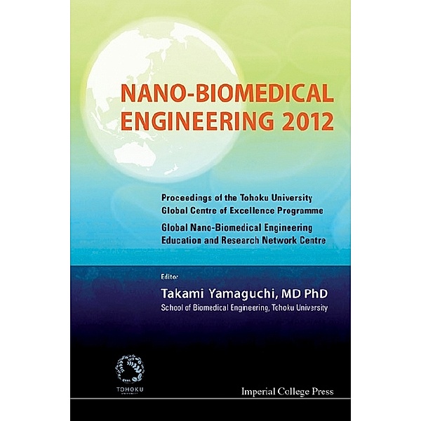 Nano-biomedical Engineering 2012 - Proceedings Of The Tohoku University Global Centre Of Excellence Programme