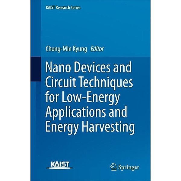 Nano Devices and Circuit Techniques for Low-Energy Applications and Energy Harvesting / KAIST Research Series