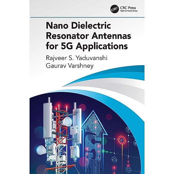 Nano Dielectric Resonator Antennas for 5G Applications, Rajveer S. Yaduvanshi, Gaurav Varshney