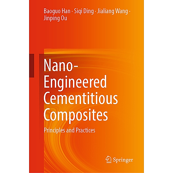 Nano-Engineered Cementitious Composites, Baoguo Han, Siqi Ding, Jialiang Wang, Jinping Ou