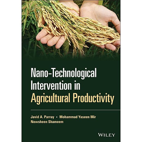 Nano-Technological Intervention in Agricultural Productivity, Javid A. Parray, Mohammad Yaseen Mir, Nowsheen Shameem
