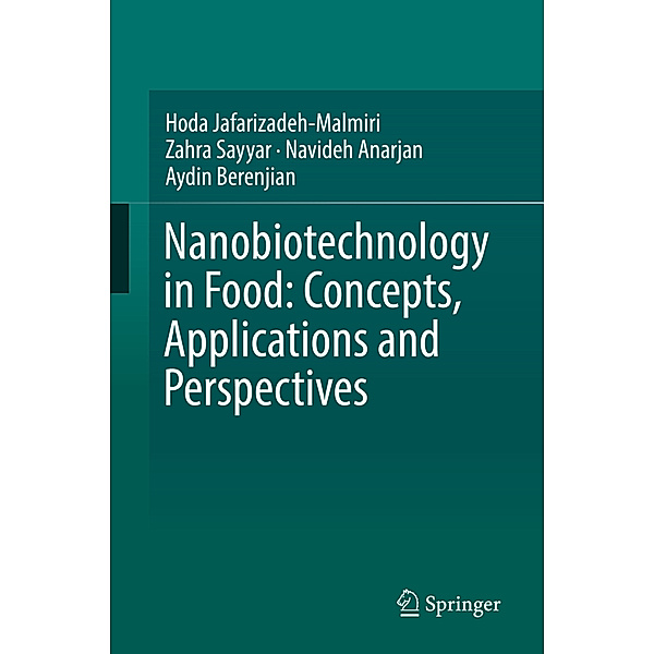 Nanobiotechnology in Food: Concepts, Applications and Perspectives, Hoda Jafarizadeh-Malmiri, Zahra Sayyar, Navideh Anarjan, Aydin Berenjian