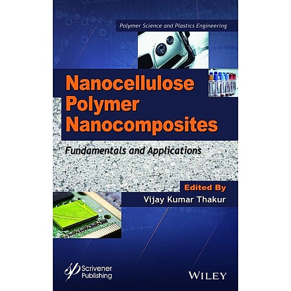 Nanocellulose Polymer Nanocomposites / Polymer Science and Plastics Engineering, Vijay Kumar Thakur
