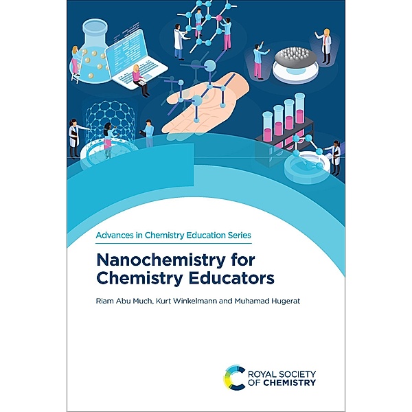 Nanochemistry for Chemistry Educators / ISSN, Riam Abu Much, Kurt Winkelmann, Muhamad Hugerat