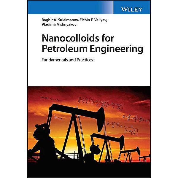 Nanocolloids for Petroleum Engineering, Baghir A. Suleimanov, Elchin F. Veliyev, Vladimir Vishnyakov