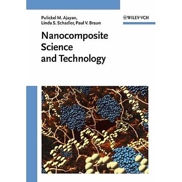 Nanocomposite Science and Technology, Pulickel M. Ajayan, Linda S. Schadler, Paul V. Braun