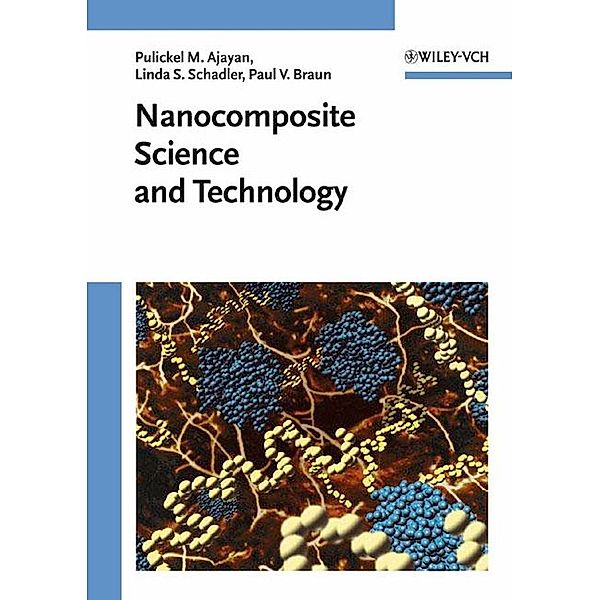 Nanocomposite Science and Technology, Pulickel M. Ajayan, Linda S. Schadler, Paul V. Braun