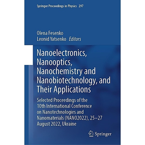 Nanoelectronics, Nanooptics, Nanochemistry and Nanobiotechnology, and Their Applications / Springer Proceedings in Physics Bd.297