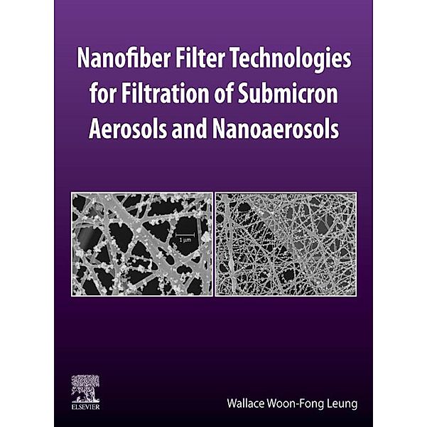Nanofiber Filter Technologies for Filtration of Submicron Aerosols and Nanoaerosols, Wallace Woon-Fong Leung