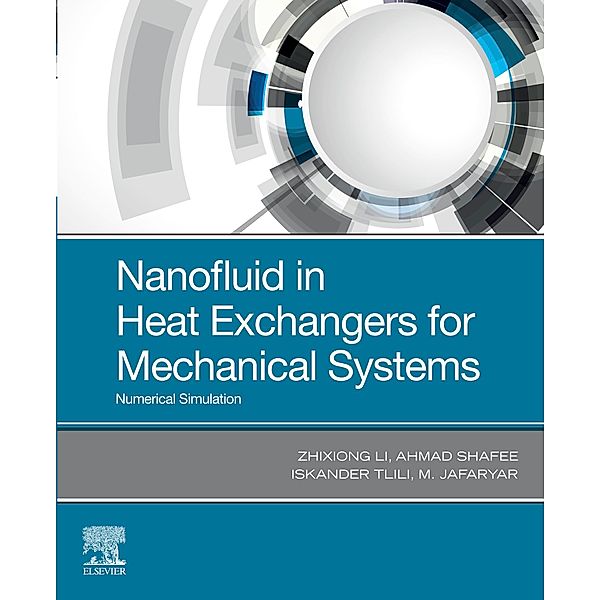 Nanofluid in Heat Exchangers for Mechanical Systems, Zhixiong Li, Ahmad Shafee, Iskander Tlili, M. Jafaryar